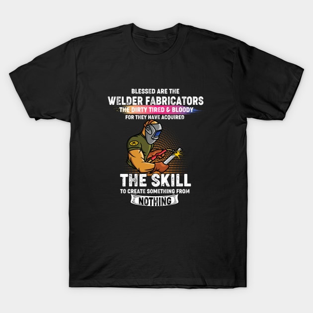 Welding the skill to create something from nothing cool welder T-Shirt by patroart